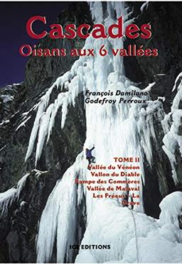 Cascades : Oisans aux 6 vallées. Vol. 2. Vallée du Vénéon, Vallon du Diable, Rampe des Commères, Vallée de Malaval, Les Fréaux, La Grave