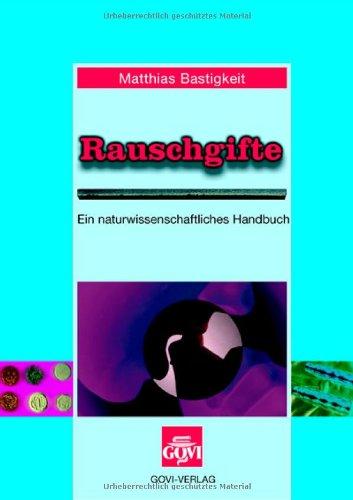 Rauschgifte: Ein naturwissenschaftliches Handbuch