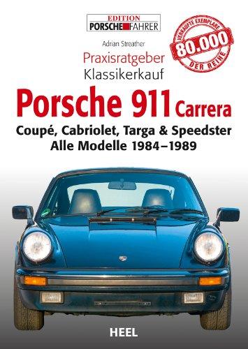 Praxisratgeber Klassikerkauf: Porsche 911 Carrera: Coupé, Cabriolet, Targa & Speedster. Alle Modelle 1984-1989