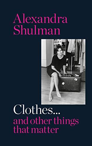 Clothes... and other things that matter: A beguiling and revealing memoir from the ex-Editor of British Vogue