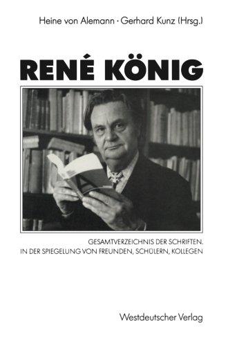 René König: Gesamtverzeichnis der Schriften. In der Spiegelung von Freunden, Schülern, Kollegen