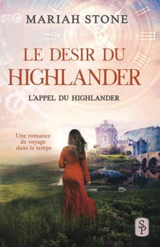 Le Desir du highlander: Une romance historique de voyage dans le temps (L’Appel du highlander, Band 5)