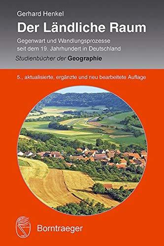 Der Ländliche Raum: Gegenwart und Wandlungsprozesse seit dem 19. Jahrhundert in Deutschland (Studienbücher der Geographie)