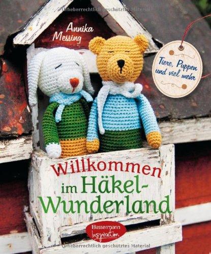 Willkommen im Häkel-Wunderland: Tiere, Puppen und viel mehr zum Häkeln