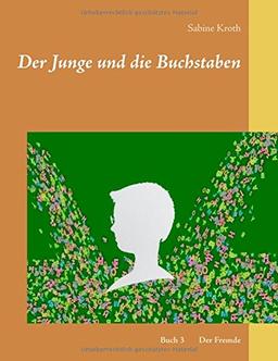 Der Junge und die Buchstaben: Band 3 Der Fremde