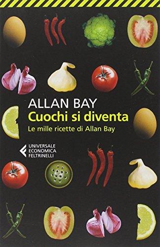 Cuochi si diventa. Le mille ricette di Allan Bay (Universale economica, Band 8473)