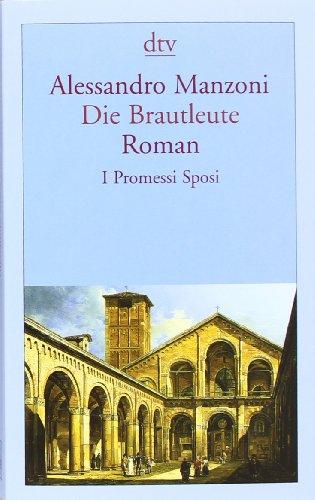 Die Brautleute: I Promessi Sposi Roman: Mailändische Geschichte aus dem 17. Jahrhundert