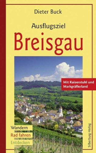 Ausflugsziel Breisgau: Mit Kaiserstuhl und Markgräflerland. Wandern, Rad fahren, Entdecken