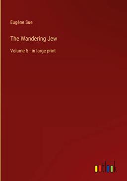 The Wandering Jew: Volume 5 - in large print