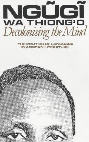 Decolonising the Mind: The Politics of Language in African Literature (Studies in African Literature)