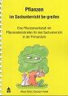 Pflanzen im Sachunterricht be-greifen: Eine Pflanzenwerkstatt mit Pflanzensteckbriefen für den Sachunterricht in der Primarstufe