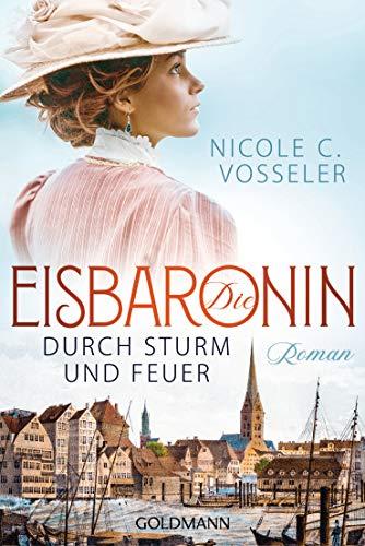 Die Eisbaronin: Durch Sturm und Feuer - Roman - Die Eisbaronin-Saga 2