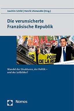 Die verunsicherte Französische Republik: Wandel der Strukturen, der Politik - und der Leitbilder?