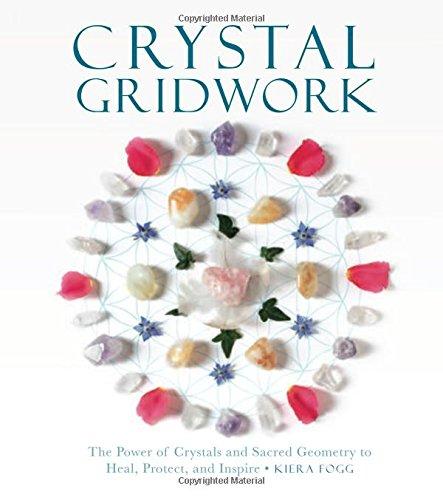 Crystal Gridwork: The Power of Crystals and Sacred Geometry to Heal, Protect and Inspire