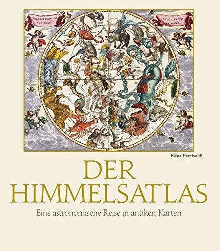 Der Himmelsatlas: Eine astronomische Reise in antiken Karten