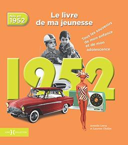 Nés en 1952 : le livre de ma jeunesse : tous les souvenirs de mon enfance et de mon adolescence