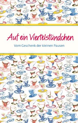 Auf ein Viertelstündchen: Vom Geschenk der kleinen Pausen