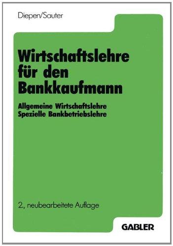 Wirtschaftslehre für den Bankkaufmann: Allgemeine Wirtschaftslehre spezielle Bankbetriebslehre