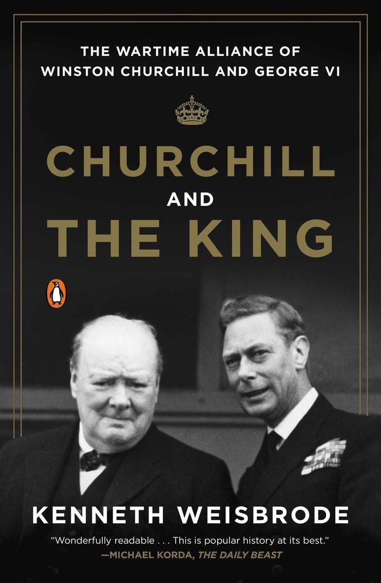 Churchill and the King: The Wartime Alliance of Winston Churchill and George VI