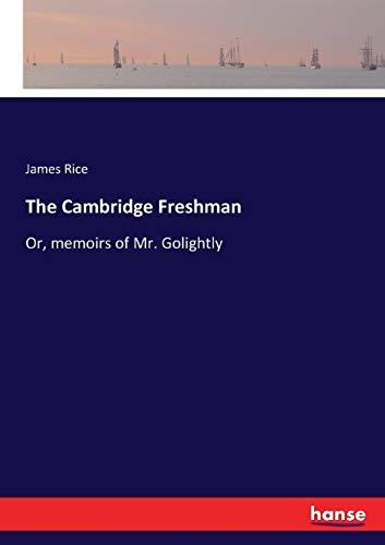 The Cambridge Freshman: Or, memoirs of Mr. Golightly