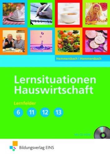 Lernsituationen Hauswirtschaft: Hauswirtschaft - Ausgabe für Berufs- und Berufsfachschulen Hauswirtschaft: Lernfelder 6, 11-13: Lernsituationen