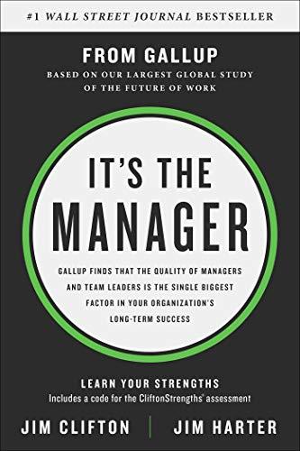 It's the Manager: Gallup finds the quality of managers and team leaders is the single biggest factor in your organization's long-term success.