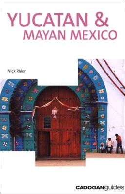 Yucatan & Mayan Mexico (Cadogan Guide Yucatan & Mayan Mexico)