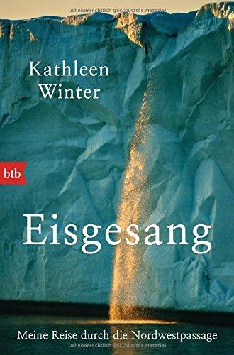 Eisgesang: Meine Reise durch die Nordwestpassage