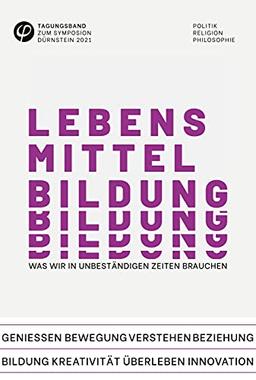 Tagungsband zum Symposion Dürnstein 2021: Lebensmittel Bildung: was wir in unbeständigen Zeiten brauchen