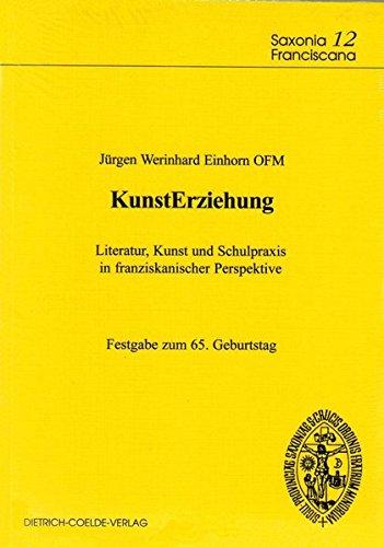 KunstErziehung: Literatur, Kunst und Schulpraxis in franziskanischer Perspektive. Festgabe zum 65. Geburtstag (Saxonia Franziscana)