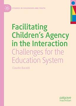 Facilitating Children's Agency in the Interaction: Challenges for the Education System (Studies in Childhood and Youth)