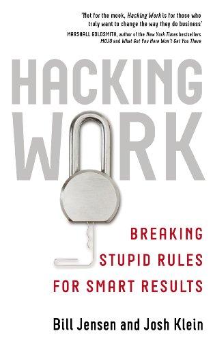 Hacking Work: Breaking Stupid Rules for Smart Results