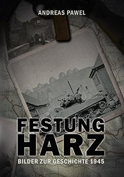 Festung Harz: Bilder zur Geschichte 1945