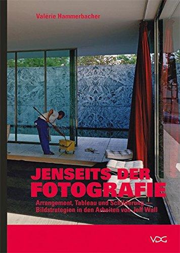 Jenseits der Fotografie: Arrangement, Tableau und Schilderung - Bildstrategien in den Arbeiten von Jeff Wall