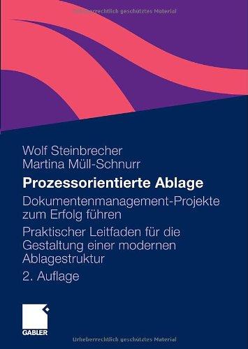 Prozessorientierte Ablage: Dokumentenmanagement-Projekte zum Erfolg führen. Praktischer Leitfaden für die Gestaltung einer modernen Ablagestruktur (German Edition)