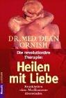 Die revolutionäre Therapie: Heilen mit Liebe: Krankheiten ohne Medikamente überwinden