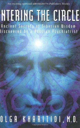 Entering the Circle: Ancient Secrets of Siberian Wisdom Discovered by a Russian Psychiatrist