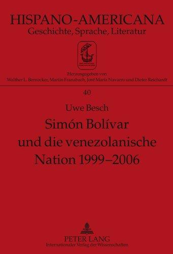 Simón Bolívar und die venezolanische Nation 1999-2006: Bedeutung Simón Bolívars für Venezuela im Allgemeinen und für die nationale Identität Venezuelas im Besonderen (Hispano-Americana)