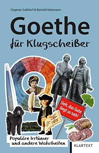 Goethe für Klugscheißer: Populäre Irrtümer und andere Wahrheiten