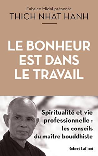 Le bonheur est dans le travail : spiritualité et vie professionnelle : les conseils du maître bouddhiste