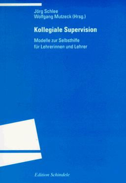 Kollegiale Supervision. Modelle zur Selbsthilfe für Lehrerinnen und Lehrer