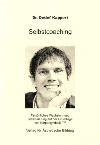 Selbstcoaching: Persönliches Wachstum und Strukturierung auf der Grundlage von Körpersymbolik TM