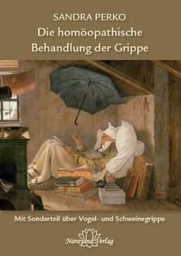 Die homöopatische Behandlung der Grippe: Mit einem Sonderteil über Vogel- und Schweinegrippe