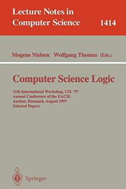 Computer Science Logic: 11th International Workshop, CSL'97, Annual Conference of the EACSL, Aarhus, Denmark, August 23-29, 1997, Selected Papers (Lecture Notes in Computer Science, 1414, Band 1414)