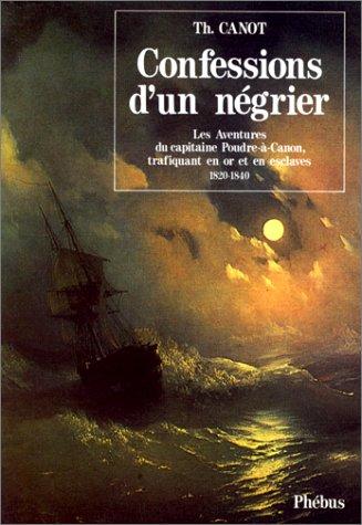 Confessions d'un négrier : les aventures du capitaine Poudre-à-Canon, trafiquant en or et en esclaves, 1820-1840