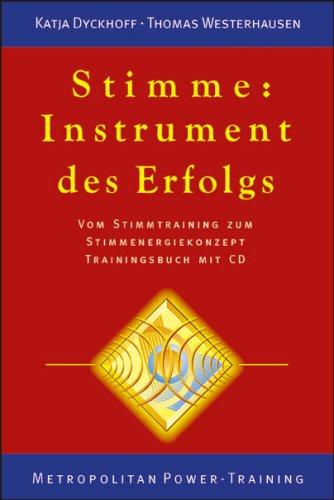 Stimme: Instrument des Erfolgs. Vom Stimmtraining zum Stimmenergiekonzept. Trainingsbuch mit CD