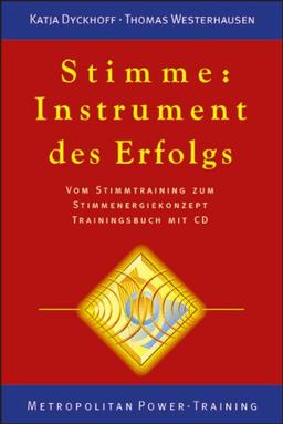 Stimme: Instrument des Erfolgs. Vom Stimmtraining zum Stimmenergiekonzept. Trainingsbuch mit CD