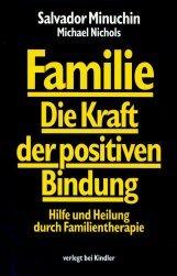 Familie. Die Kraft der positiven Bindung. Hilfe und Heilung durch Familientherapie