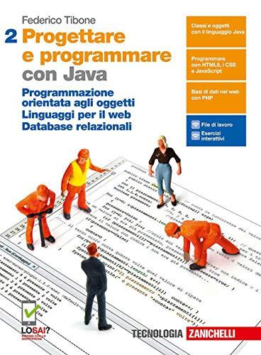 Progettare e programmare. Con Java. Per le Scuole superiori. Con e-book. Con espansione online. Programmazione orientata agli oggetti. Linguaggi per il web. Database relazionali (Vol. 2)