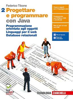 Progettare e programmare. Con Java. Per le Scuole superiori. Con e-book. Con espansione online. Programmazione orientata agli oggetti. Linguaggi per il web. Database relazionali (Vol. 2)